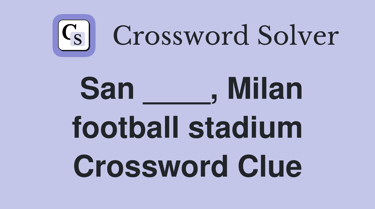 San ____, Milan football stadium Crossword Clue Answers Crossword